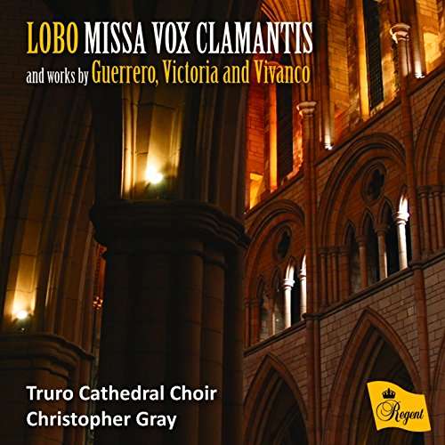 Lobo: Missa Vox Clamantis - Truro Cathedral Choir / Christopher Gray - Music - REGENT RECORDS - 0802561049128 - June 23, 2017