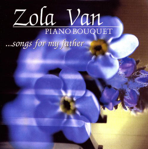 Cover for Zola Van · Piano Bouquetsongs for My Father (CD) (2007)