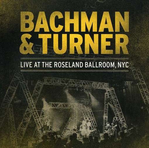 Cover for Bachman &amp; Turner · Live At The Roseland Ballroom, Nyc (CD) (2012)