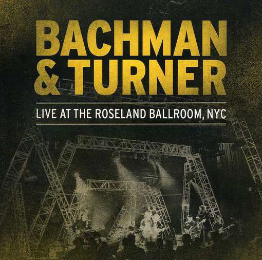 Live At The Roseland Ballroom, Nyc - Bachman & Turner - Musiikki - EAGLE - 0826992027128 - tiistai 29. toukokuuta 2012