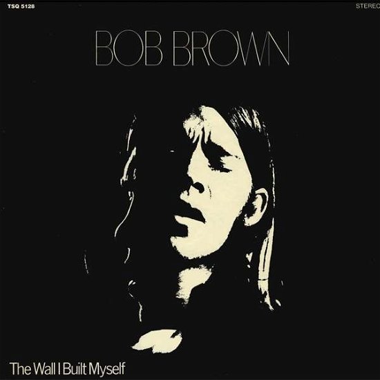Cover for Bob Brown · The Wall I Built Myself (LP) [Reissue edition] (2016)