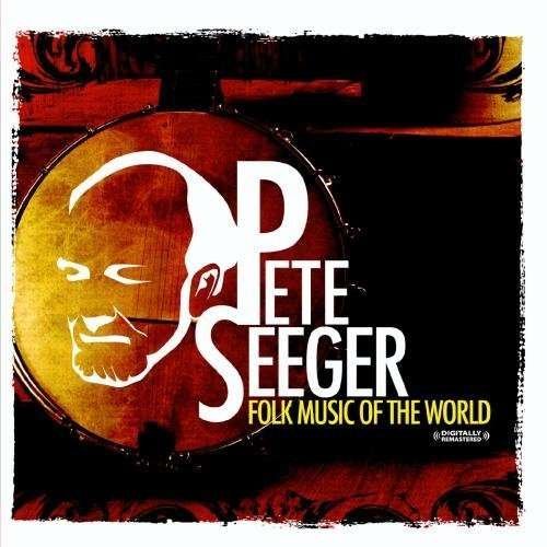 Cover for Pete Seeger · Folk Music Of The World-Seeger,Pete (CD) [Remastered edition] (2011)