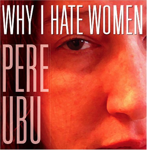 Cover for Pere Ubu · Why I Hate Women (CD) (2007)