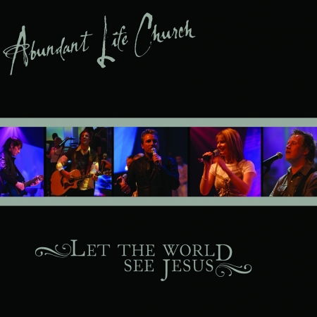 Let The World See Jesus - Abundant Life - Music - AUTHENTIC - 5014182039128 - June 18, 2007