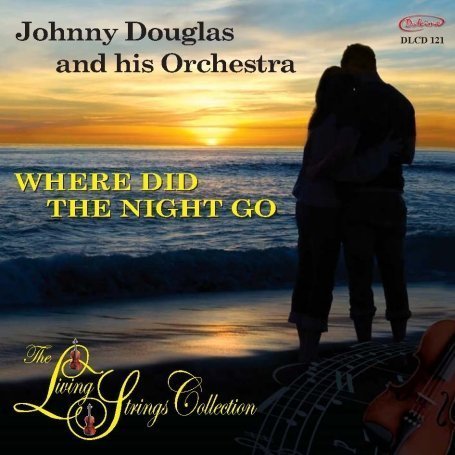 Cover for Johnny Douglas &amp; His Orchestra · Living Strings Collection: Where Did the Night Go (CD) (2008)