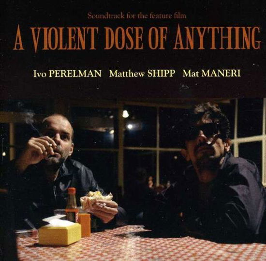Cover for Perelman, Ivo / Matthew Shipp / Mat Maneri · A Violent Dose Of Anything (CD) (2013)