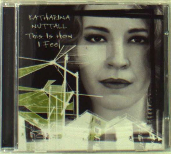 Cover for Katharina Nuttall · This is How I Feel (CD) (2008)