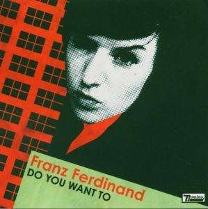 Do You Want to - Franz Ferdinand - Muziek - Domino - 5034202221128 - 15 september 2005