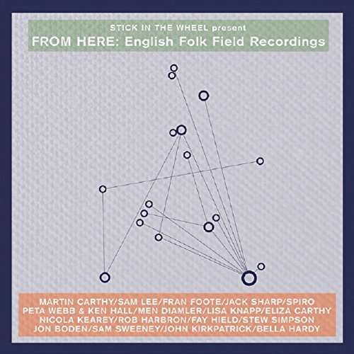 From Here: English Folk Field Recordings - Stick in the Wheel - Musik - STICK IN THE WHEEL - 5052442010128 - 17 mars 2017