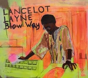 Cover for Lancelot Layne · Blow Way (CD) [Digipak] (2017)