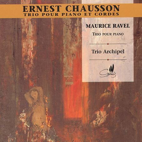 Chausson Piano Trio Op.3. Ravel Piano Trio In A. (Trio Archipel. Total Time: 5843) - Chausson / Ravel / Trio Archipel - Musik - CYPRES - 5412217016128 - 21. April 2017