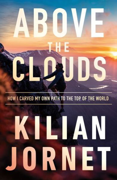 Above the Clouds: How I Carved My Own Path to the Top of the World - Kilian Jornet - Livros - HarperCollins Publishers - 9780008412128 - 3 de setembro de 2020