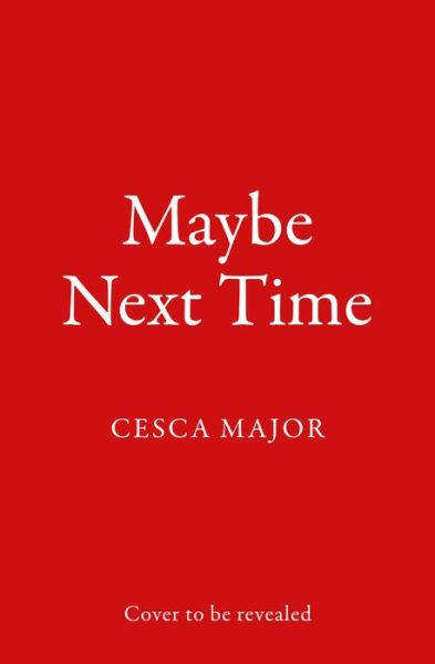 Cover for Cesca Major · Maybe Next Time (Hardcover Book) (2023)