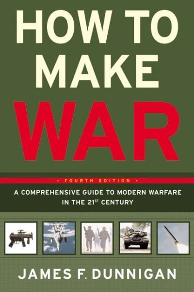 Cover for James F. Dunnigan · How to Make War (Fourth Edition): a Comprehensive Guide to Modern Warfare in the Twenty-first Century (Paperback Book) (2003)