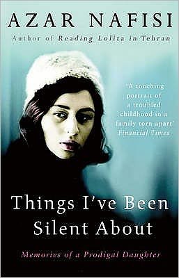 Cover for Azar Nafisi · Things I've Been Silent About: Memories of a Prodigal Daughter (Paperback Bog) (2010)