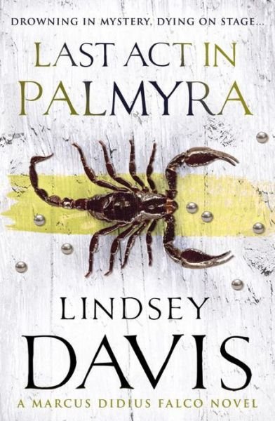 Last Act In Palmyra: (Marco Didius Falco: book VI): a compelling and captivating historical mystery set in Ancient Rome from bestselling author Lindsey Davis - Falco - Lindsey Davis - Books - Cornerstone - 9780099515128 - August 7, 2008