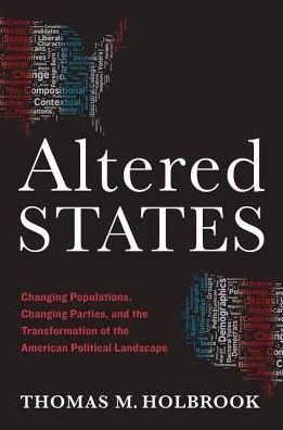 Cover for Holbrook, Thomas M. (Wilder Crane Professor of Government, Wilder Crane Professor of Government, University of Wisconsin-Milwaukee) · Altered States: Changing Populations, Changing Parties, and the Transformation of the American Political Landscape (Gebundenes Buch) (2016)