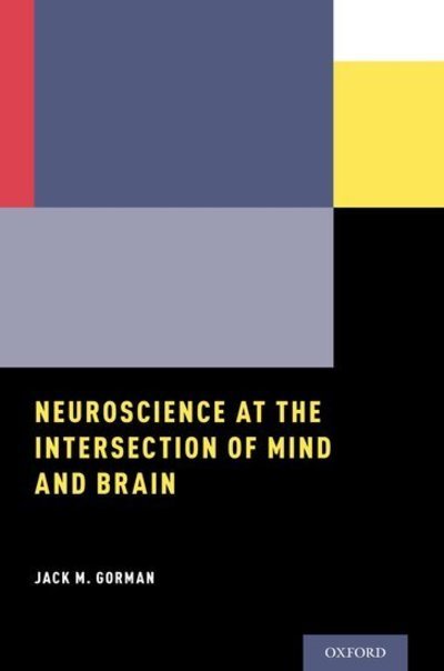 Cover for Gorman, Jack M. (, Franklin Behavioral Health Consultants) · Neuroscience at the Intersection of Mind and Brain (Pocketbok) (2018)