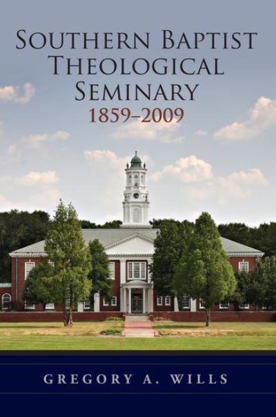 Cover for Wills, Gregory A. (Professor of Church History, Professor of Church History, Southern Baptist Theological Seminary) · Southern Baptist Seminary 1859-2009 (Paperback Book) (2011)