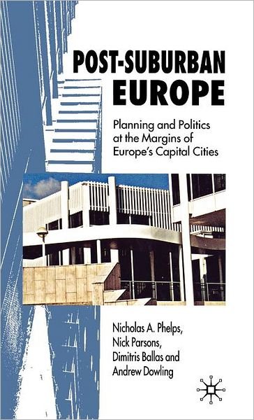 Cover for Nicholas A. Phelps · Post-Suburban Europe: Planning and Politics at the Margins of Europe's Capital Cities (Inbunden Bok) (2006)