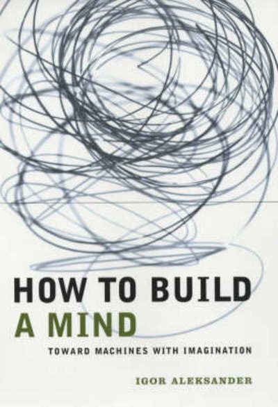 Cover for Igor Aleksander · How to Build a Mind: Toward Machines with Imagination - Maps of the Mind (Hardcover bog) (2001)