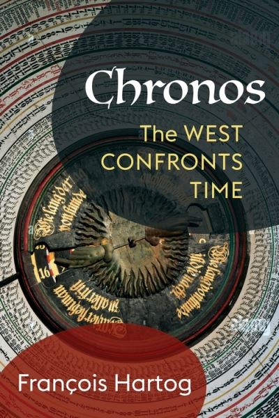 Cover for Francois Hartog · Chronos: The West Confronts Time - European Perspectives: A Series in Social Thought and Cultural Criticism (Hardcover Book) (2022)