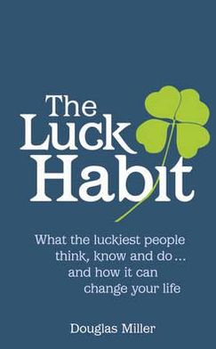 Cover for Douglas Miller · Luck Habit, The: What the luckiest people think, know and do ... and how it can change your life. (Paperback Book) (2012)