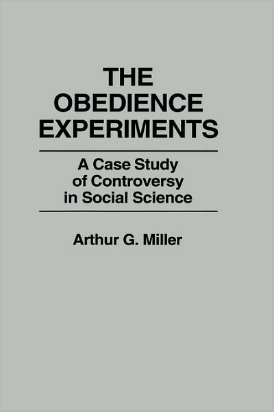 The Obedience Experiments: A Case Study of Controversy in Social Science - Arthur Miller - Libros - ABC-CLIO - 9780275920128 - 1 de marzo de 1986