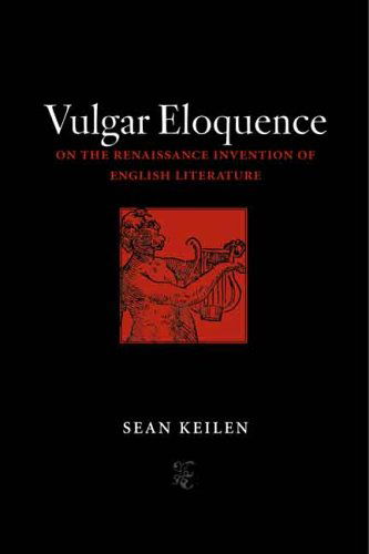 Cover for Sean Keilen · Vulgar Eloquence: On the Renaissance Invention of English Literature (Hardcover Book) (2006)