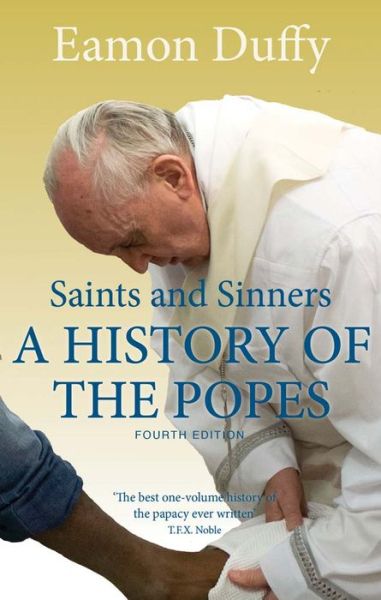 Saints and Sinners: A History of the Popes - Eamon Duffy - Books - Yale University Press - 9780300206128 - November 1, 2014