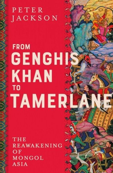 Cover for Peter Jackson · From Genghis Khan to Tamerlane: The Reawakening of Mongol Asia (Gebundenes Buch) (2023)