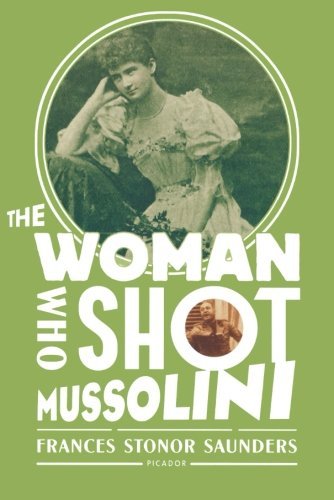 The Woman Who Shot Mussolini - Frances Stonor Saunders - Books - Picador - 9780312681128 - March 29, 2011