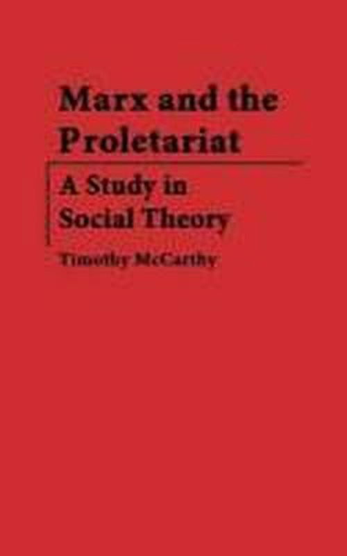 Cover for Timothy Mccarthy · Marx and the Proletariat: A Study in Social Theory (Hardcover Book) (1978)