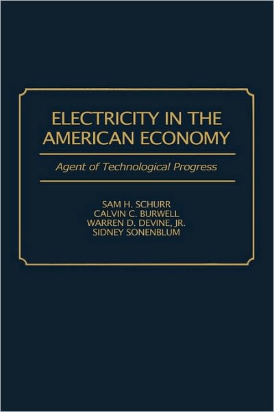 Cover for Sam H. Schurr · Electricity in the American Economy: Agent of Technological Progress (Hardcover Book) (1990)