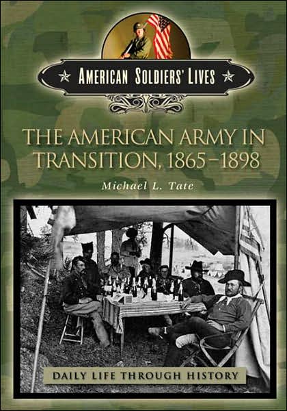 Cover for Michael L. Tate · The American Army in Transition, 1865-1898 - The Greenwood Press Daily Life Through History Series: American Soldiers' Lives (Hardcover Book) (2007)