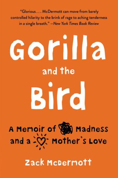Cover for Zack McDermott · Gorilla and the Bird: A Memoir of Madness and a Mother's Love (Paperback Bog) (2018)