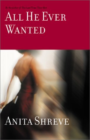 Cover for Anita Shreve · All He Ever Wanted: a Novel (Gebundenes Buch) [1st edition] (2003)