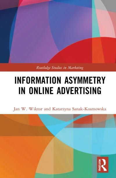 Cover for Wiktor, Jan W. (Cracow University of Economics, Poland) · Information Asymmetry in Online Advertising - Routledge Studies in Marketing (Hardcover Book) (2021)