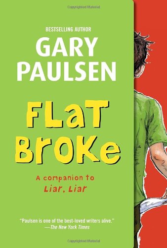 Cover for Gary Paulsen · Flat Broke: the Theory, Practice and Destructive Properties of Greed (Pocketbok) (2012)