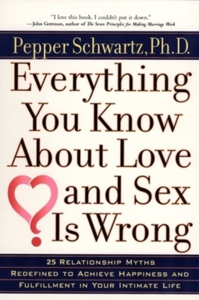 Cover for Pepper Schwartz · Everything You Know About Love and Sex Is Wrong (Book) (2001)