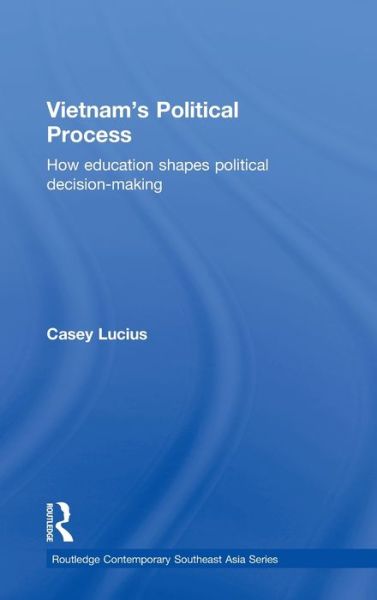 Cover for Casey Lucius · Vietnam's Political Process: How education shapes political decision making - Routledge Contemporary Southeast Asia Series (Hardcover Book) (2009)