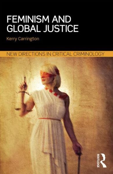 Cover for Carrington, Kerry (Queensland University of Technology, Australia) · Feminism and Global Justice - New Directions in Critical Criminology (Paperback Book) (2014)