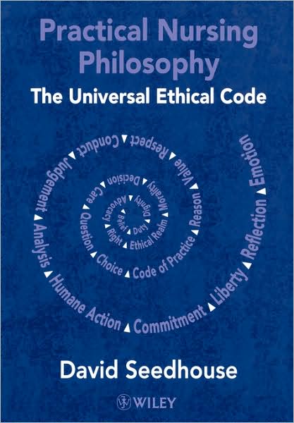 Cover for Seedhouse, David (Auckland University of Technology, New Zealand and Middlesex University, London, UK) · Practical Nursing Philosophy: The Universal Ethical Code (Taschenbuch) (2000)