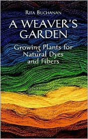 Cover for Rita Buchanan · A Weaver's Garden: Growing Plants for Natural Dyes and Fibers (Taschenbuch) (2003)