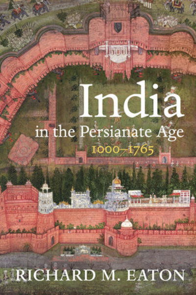 Cover for Richard M Eaton · India in the Persianate Age: 1000-1765 (Inbunden Bok) (2019)