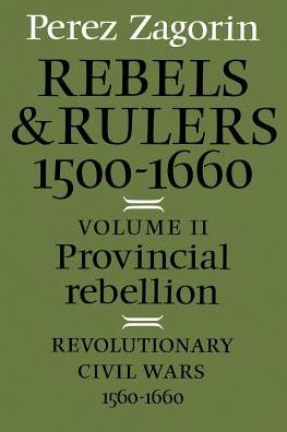 Cover for Perez Zagorin · Rebels and Rulers, 1500–1660: Volume 2, Provincial Rebellion (Paperback Book) (1982)