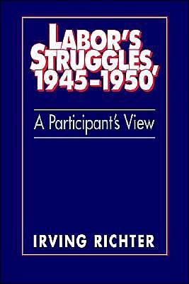 Irving Richter · Labor's Struggles, 1945–1950: A Participant's View (Hardcover Book) (1994)