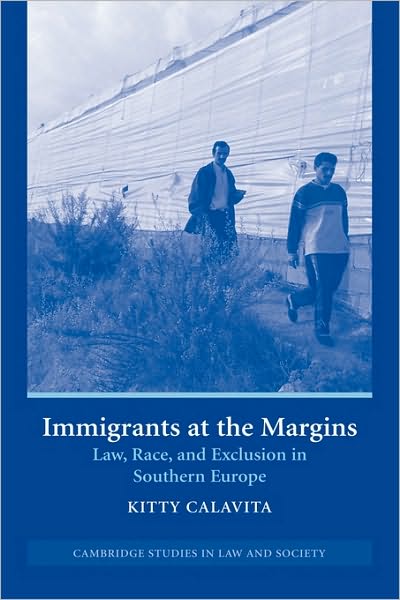 Cover for Calavita, Kitty (University of California, Irvine) · Immigrants at the Margins: Law, Race, and Exclusion in Southern Europe - Cambridge Studies in Law and Society (Paperback Book) (2005)