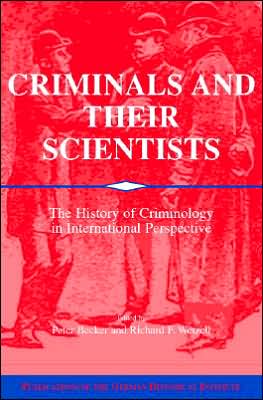 Criminals and their Scientists: The History of Criminology in International Perspective - Publications of the German Historical Institute - Peter Becker - Books - Cambridge University Press - 9780521810128 - January 9, 2006