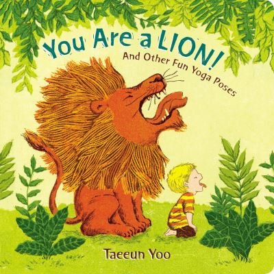 Cover for Taeeun Yoo · You Are a Lion!: And Other Fun Yoga Poses (Kartonbuch) (2018)